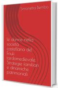 le donne nella società castellana del Friuli tardomedievale. Strategie familiari e dinamiche patrimoniali