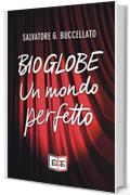 Bioglobe: Un mondo perfetto (Fuoridallequinte Vol. 11)