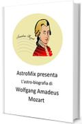 Wolfgang Amadeus Mozart: L'astro-biografia
