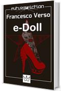 e-Doll Premio Urania Mondadori 2008: Il fabbricante di sorrisi (Future Fiction)