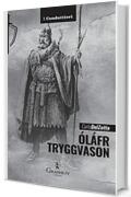 Óláfr Tryggvason: Il re vichingo, Apostolo della Norvegia (I Condottieri [storia] Vol. 10)