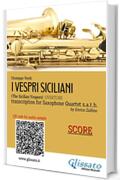 Sax Quartet Score of "I Vespri Siciliani": The Sicilian Vespers - Overture (I Vespri Siciliani - Saxophone Quartet s.a.t.b. Vol. 5)