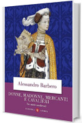 Donne, madonne, mercanti e cavalieri: Sei storie medievali