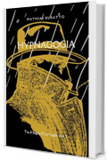 Hypnagogia (Tra Il Sogno E La Veglia Vol. 3)