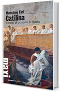 Catilina: Ritratto di un uomo in rivolta