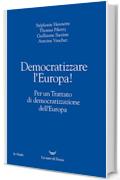 Democratizzare l'Europa!: Per un Trattato di democratizzazione dell'Europa