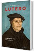 Lutero: Gli anni della fede e della libertà