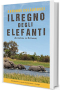 Il Regno degli Elefanti: Avventura in Botswana (Collana Viaggi&Reportage)