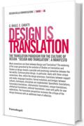Design is Translation: The translation paradigm for the culture of design. "Design and Translation": A Manifesto