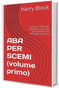ABA PER SCEMI (volume primo): cazzate e verità del trattamento principe per l’autismo e le disabilità evolutive
