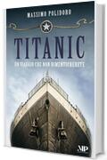 TITANIC: Un viaggio che non dimenticherete (I libri di Massimo Polidoro Vol. 2)