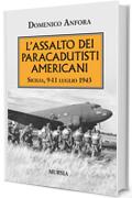 L’assalto dei paracadutisti americani: Sicilia, 9-11 luglio 1943