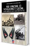 Per vincere ci vogliono i leoni ...: I fronti dimenticati delle camicie nere 1939-1943 (Storia Vol. 52)