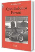 QUEL DIABOLICO FERRARI versione integrale: Enzo Ferrari raccontato dai suoi collaboratori e amici (21 testimonianze)