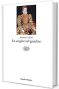 La vergine nel giardino (Einaudi tascabili. Letteratura Vol. 1248)
