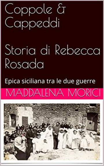 Coppole & Cappeddi Storia di Rebecca Rosada: Epica siciliana tra le due guerre