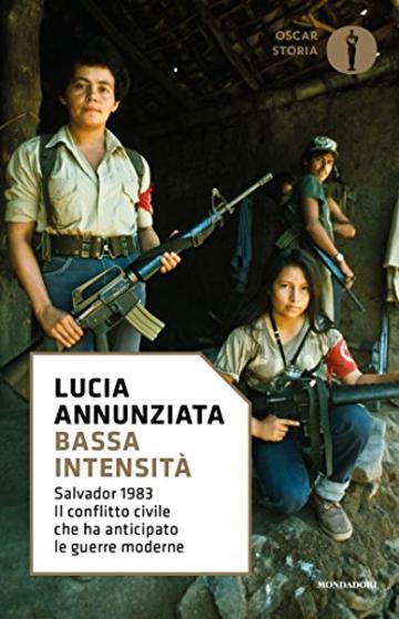 Bassa intensità: Salvador 1983. Il conflitto civile che ha anticipato le guerre moderne