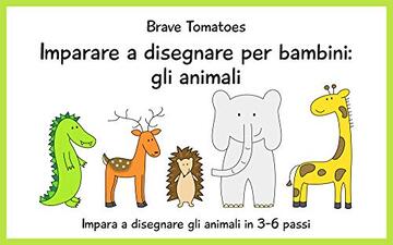 Imparare a disegnare per bambini: gli animali (Disegno passo dopo passo Vol. 4)
