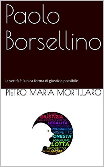 Paolo Borsellino: La verità è l'unica forma di giustizia possibile