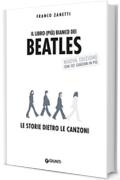 Il libro (più) bianco dei Beatles: Le storie dietro le canzoni (Bizarre - Storie dietro le canzoni)