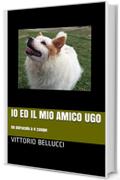 Io ed il mio amico Ugo: Un miracolo a 4 zampe