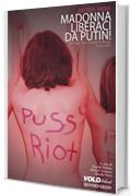 Madonna liberaci da Putin!: Le Pussy Riot scuotono la Russia (e non solo)