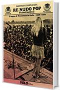 Re nudo pop & altri festival: Il sogno di Woodstock in Italia 1968 - 1976