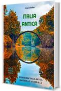 Italia Antica: Storia dell'Italia Antica (dal 2600 a.C. al 1000 d.C.)