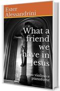 What a friend we have in Jesus: Duo violino e pianoforte