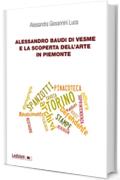 Alessandro Baudi di Vesme e la scoperta dell'arte in Piemonte (Dipartimento di Studi Storici dell'Università di Torino Vol. 10)
