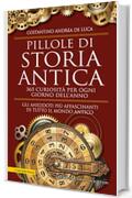 Pillole di storia antica. 365 curiosità per ogni giorno dell'anno