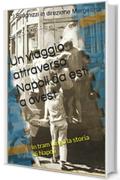 Un viaggio attraverso Napoli da est a ovest: In tram lungo la storia di Napoli (La storia di Napoli nei particolari)