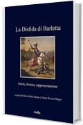 La Disfida di Barletta: Storia, fortuna, rappresentazione