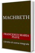 Machbeth: Libretto di scena integrale (libretti d'opera Vol. 29)