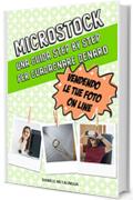 Microstock: Una guida step by step per guadagnare denaro vendendo le tue foto on line