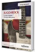 Jugo-Rock: La vita, la musica e l'amore al tempo della guerra