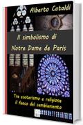 Il simbolismo di Notre Dame de Paris: Tra esoterismo e religione, il fuoco del cambiamento