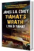 Tiamat's Wrath. L'ira di Tiamat (The Expanse #8) (Fanucci Editore)