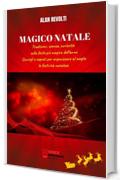MAGICO NATALE - Tradizioni, usanze, curiosità sulla festa più magica dell'anno: Consigli e segreti per organizzare al meglio le festività natalizie
