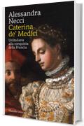 Caterina de' Medici: Un'italiana alla conquista della Francia