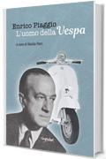 Enrico Piaggio - L'uomo della Vespa