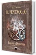 IL PENTACOLO. Legacy of Darkness. La saga completa (Questo volume contiene tutti i 3 episodi)
