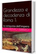 Grandezza e decadenza di Roma 1:: la conquista dell'impero