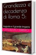 Grandezza e decadenza di Roma 5: Augusto e il grande Impero