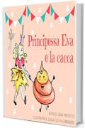 Principessa Eva e la cacca: Edizione illustrata (Il mondo di Principessa Eva e del Maghetto Simone Vol. 1)