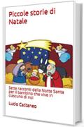 Piccole storie di Natale: Sette racconti della Notte Santa per il bambino che vive in ciascuno di noi