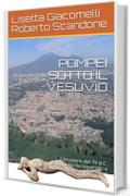 POMPEI SOTTO IL VESUVIO: L'eruzione del 79 d.C. raccontata da superstiti e vittime, tra pomici e ceneri