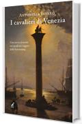 I cavalieri di Venezia: Una caccia al tesoro nei secoli tra i segreti della Serenissima (Narrativa Gaspari Vol. 30)