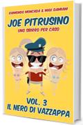 Joe Pitrusino - Uno Sbirro per caso - Vol. 3 Il nero di Vazzappa