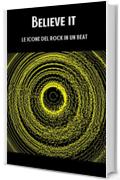 BELIEVE IT: Le icone del Rock in un beat